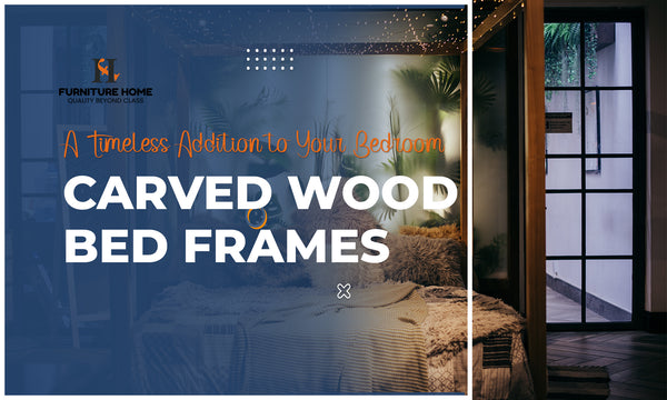 Carved Wood Bed Frames: A Timeless Addition to Your Bedroom