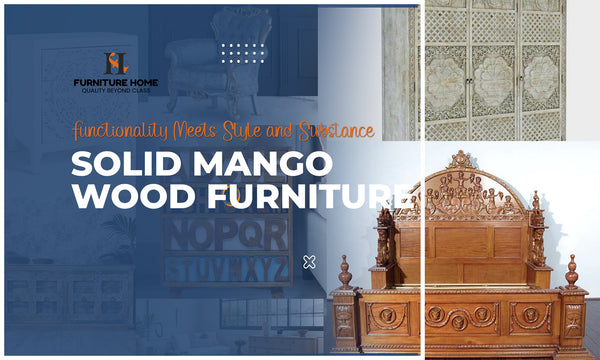 Solid Mango Wood Furniture: Where Functionality Meets Style and Substance
